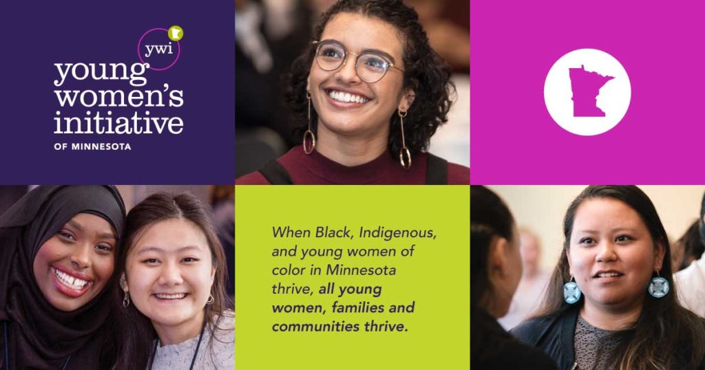 Young Women's Initiative of MN. When Black, Indigenous, and young women of color in MN, all young women, families, and communities thrive.